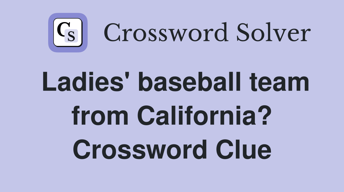 Ladies' baseball team from California? Crossword Clue