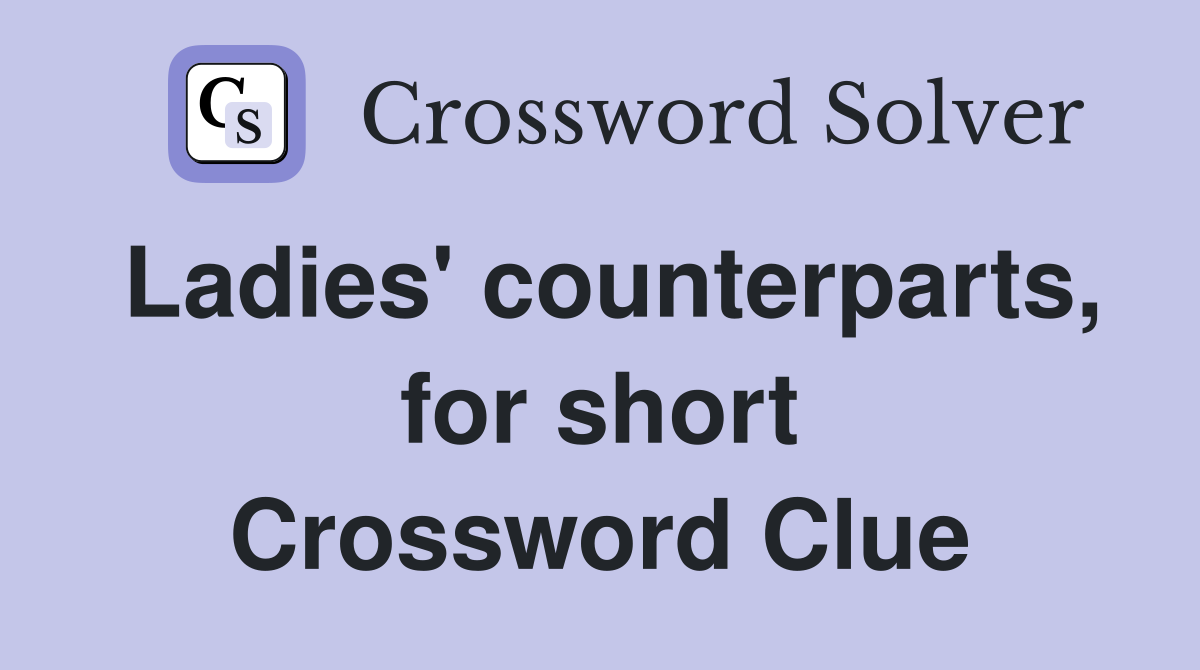 Ladies' counterparts, for short Crossword Clue