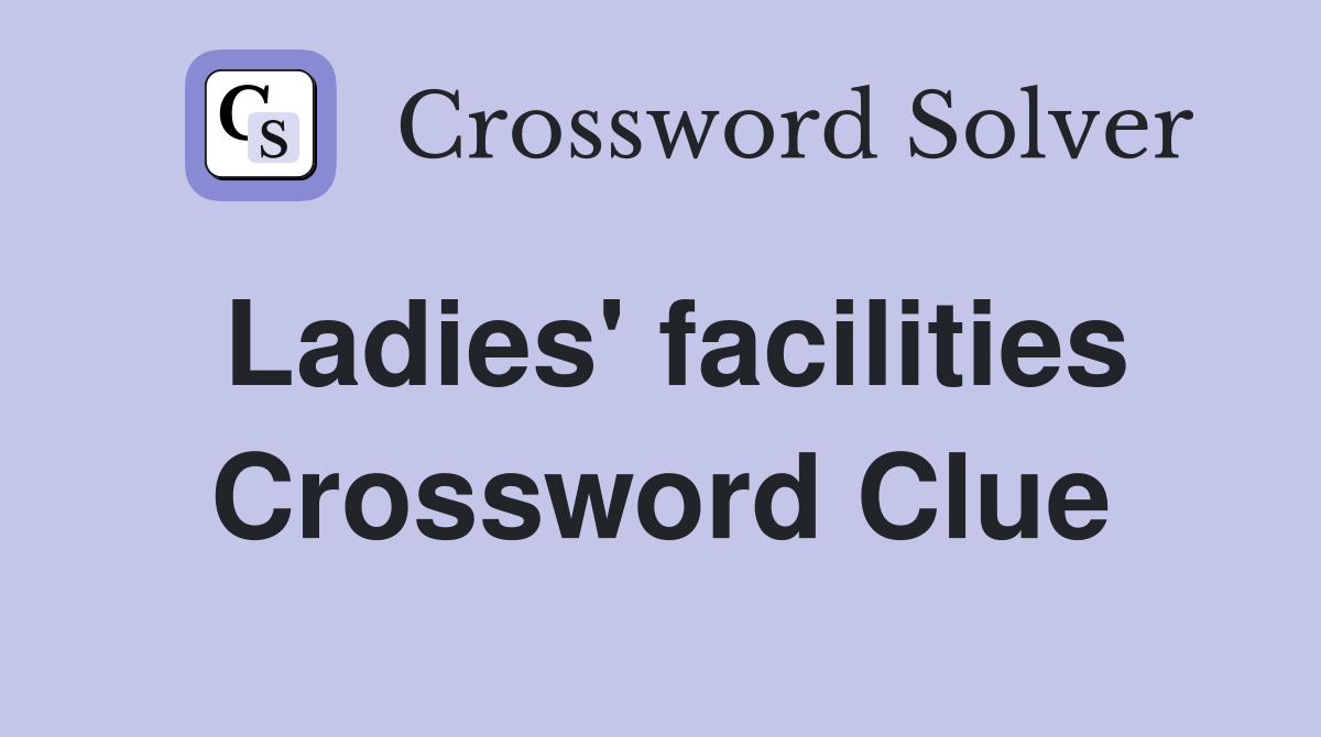 Ladies' facilities Crossword Clue