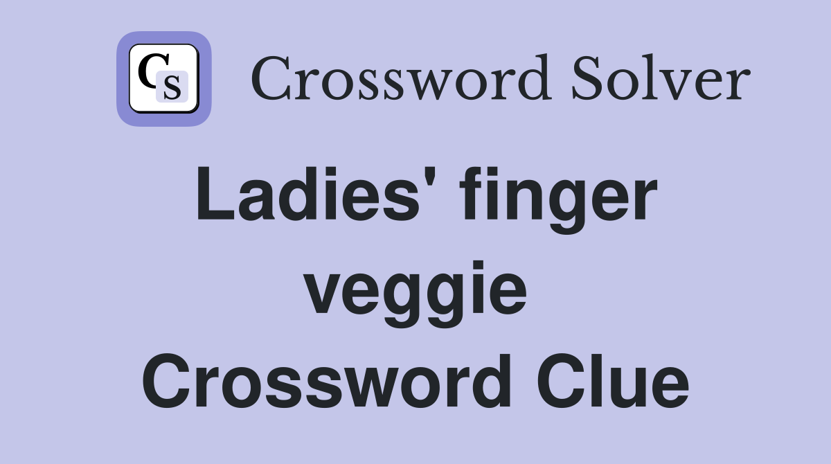 Ladies' finger veggie Crossword Clue