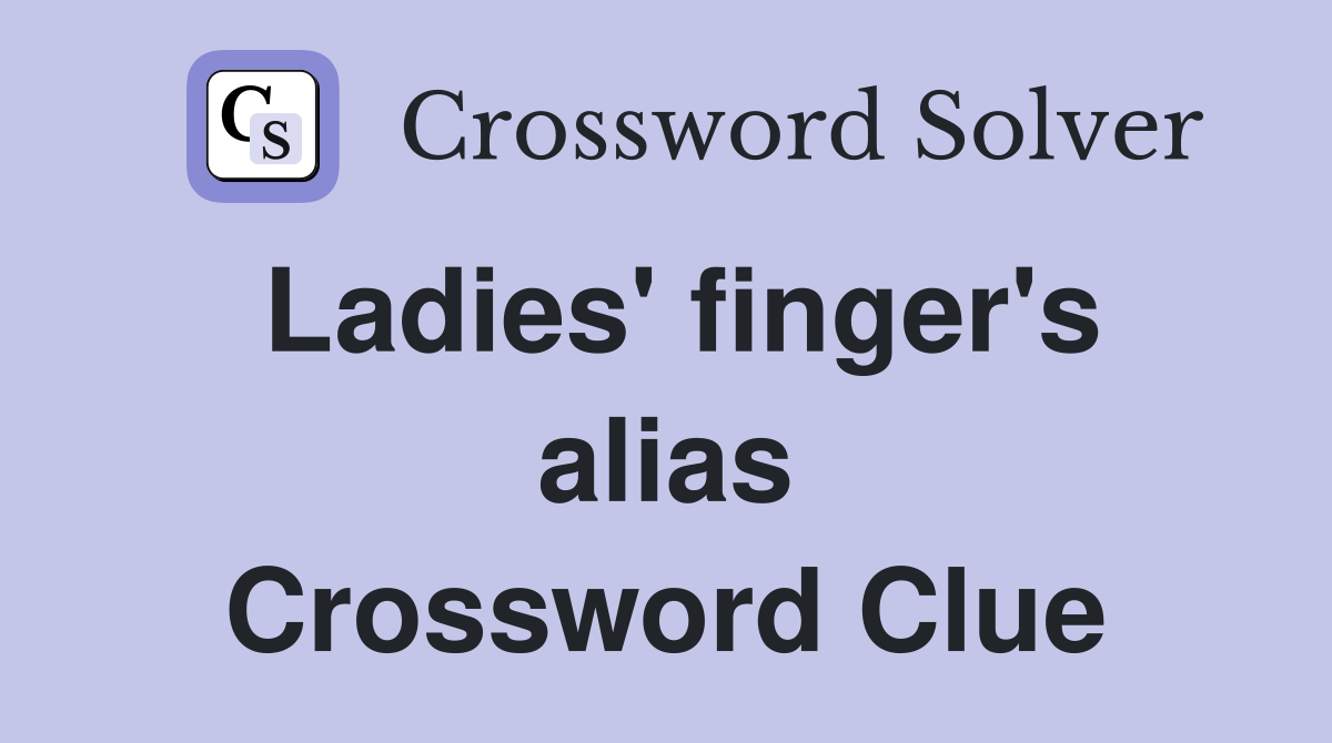 Ladies' finger's alias Crossword Clue
