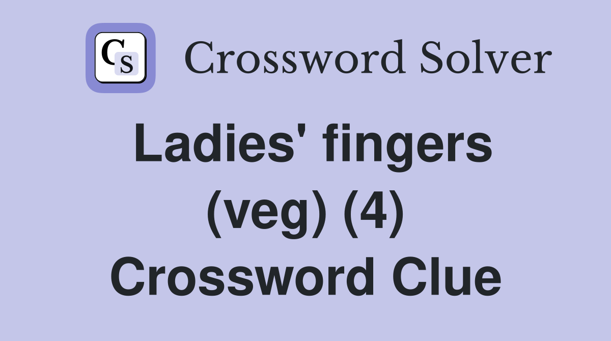 Ladies' fingers (veg) (4) Crossword Clue