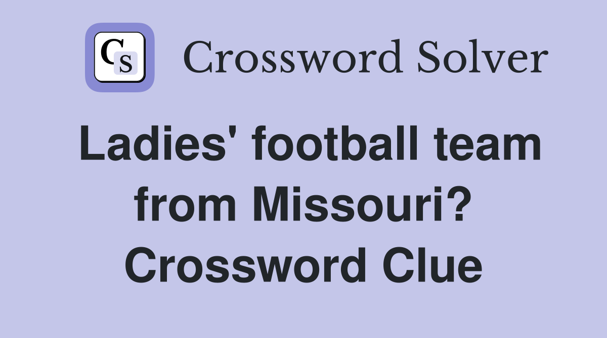 Ladies' football team from Missouri? Crossword Clue