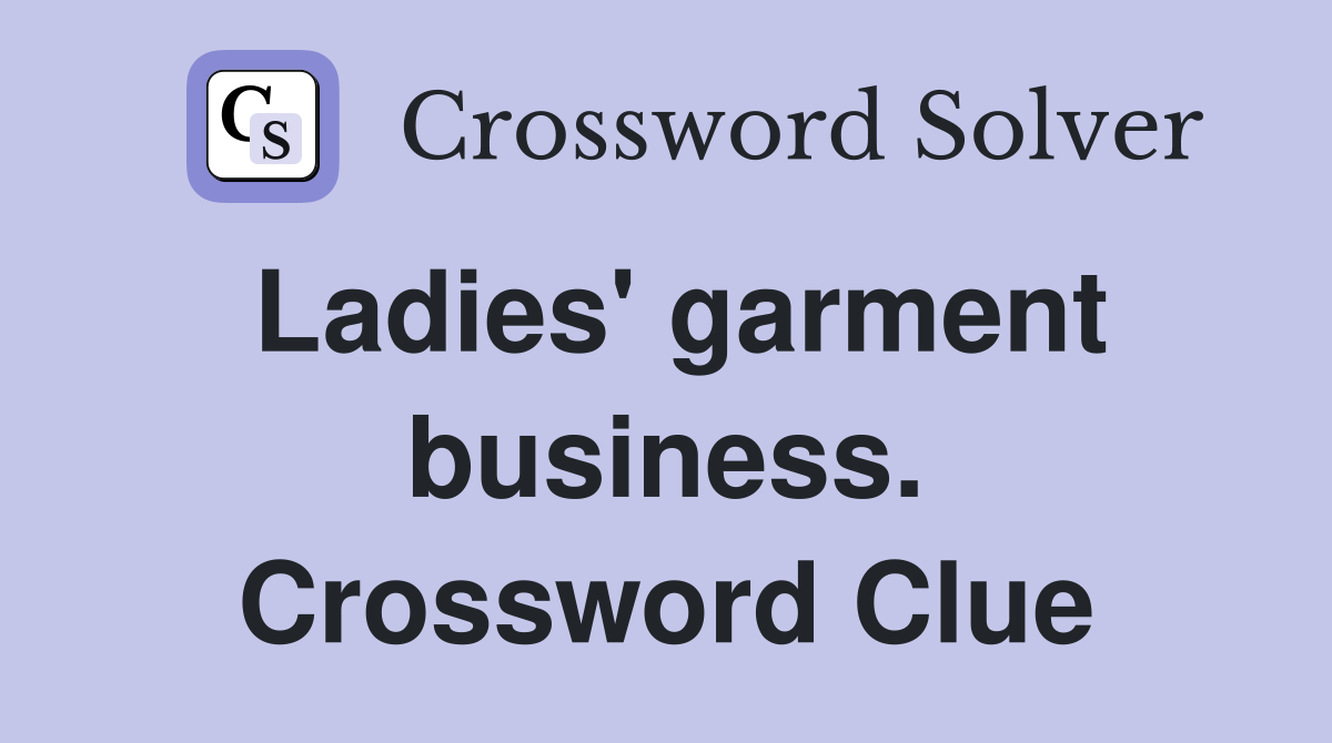 Ladies' garment business. Crossword Clue