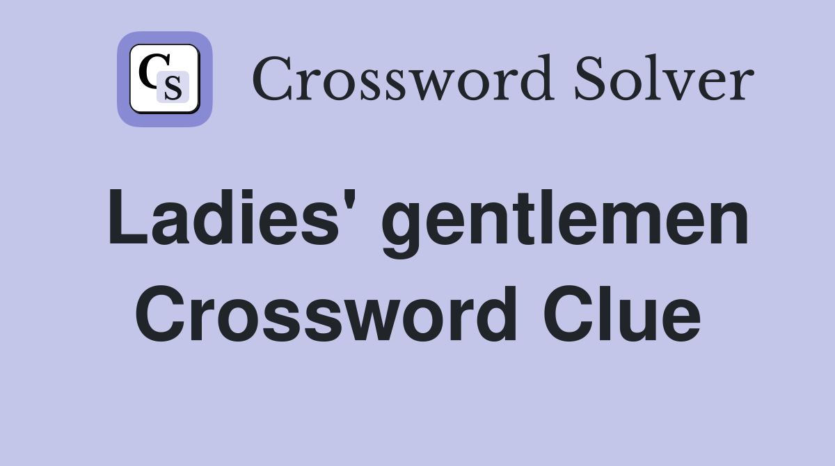 Ladies' gentlemen Crossword Clue