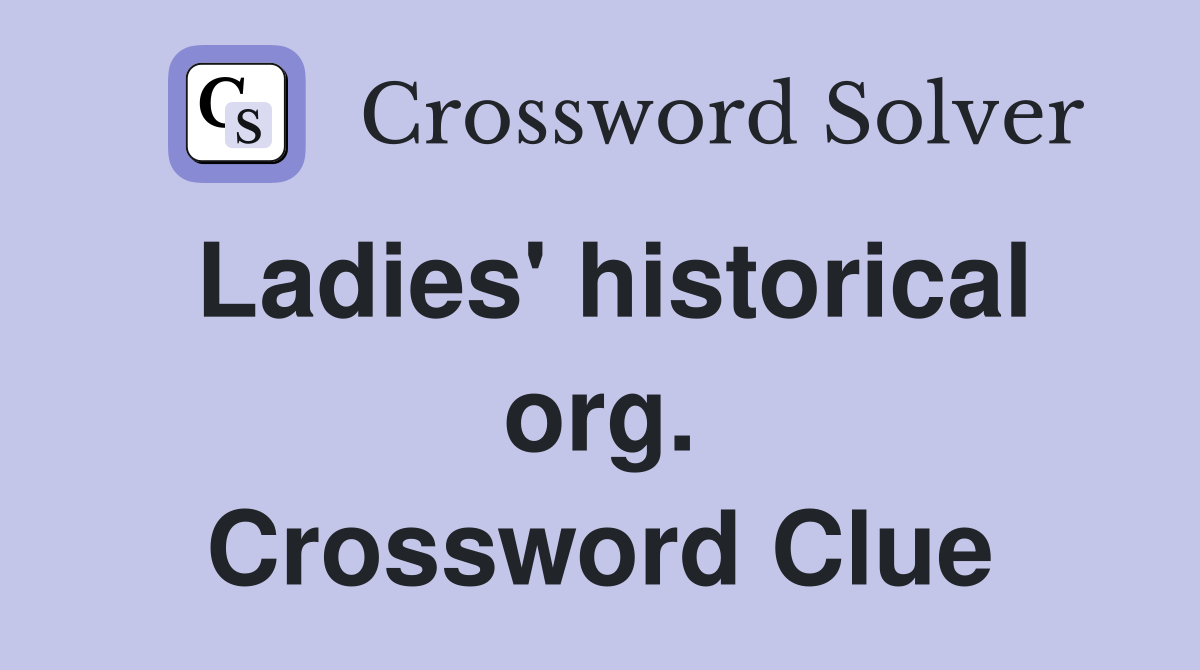 Ladies' historical org. Crossword Clue