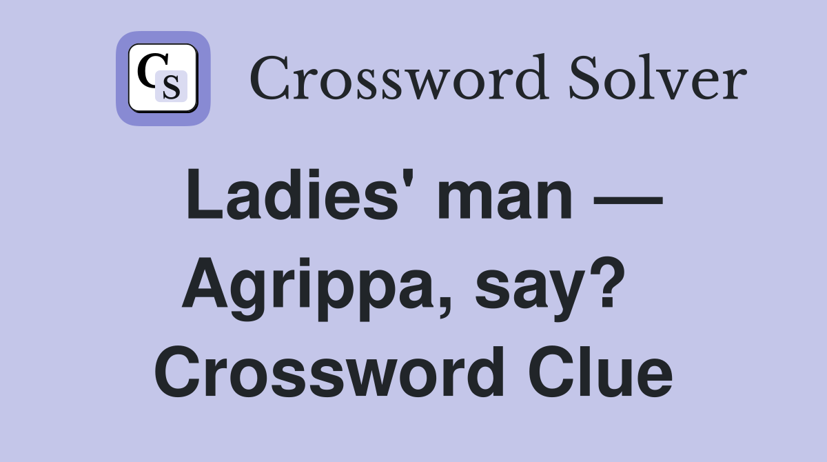 Ladies' man — Agrippa, say?  Crossword Clue