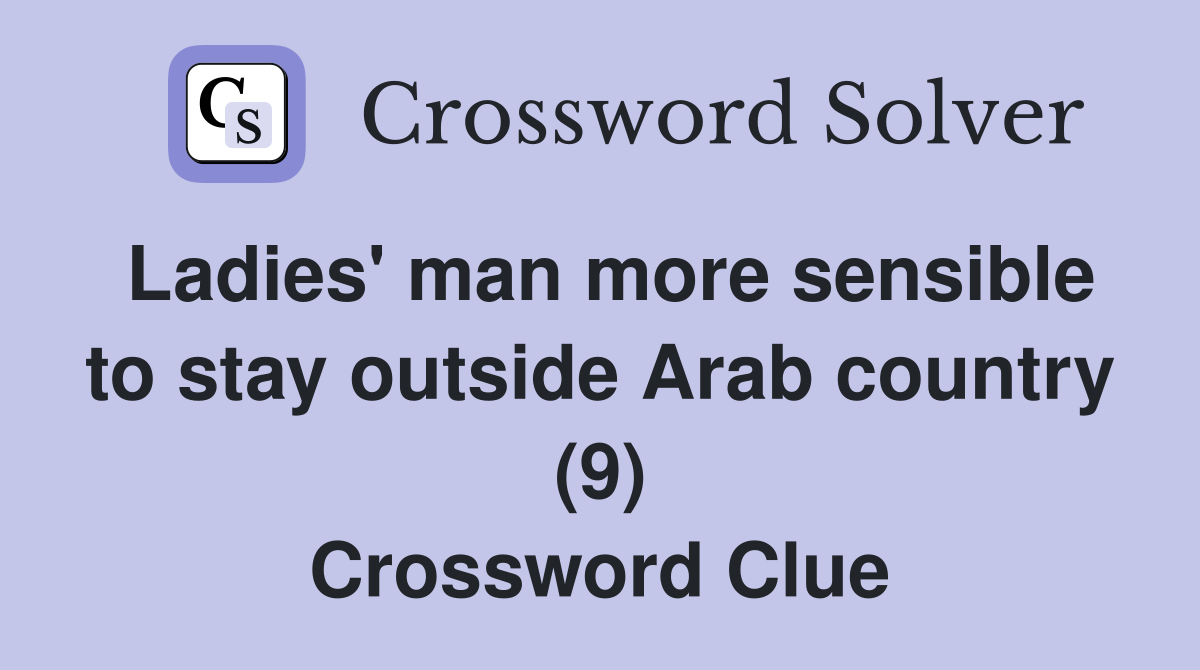 Ladies' man more sensible to stay outside Arab country (9) Crossword Clue