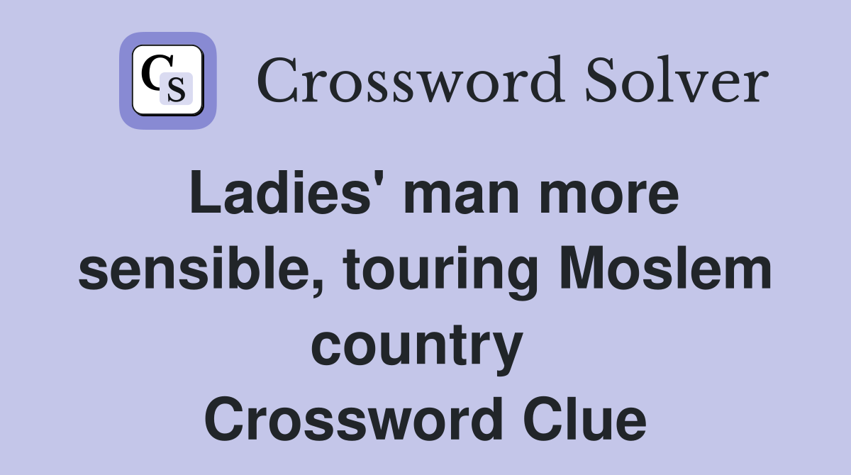 Ladies' man more sensible, touring Moslem country  Crossword Clue