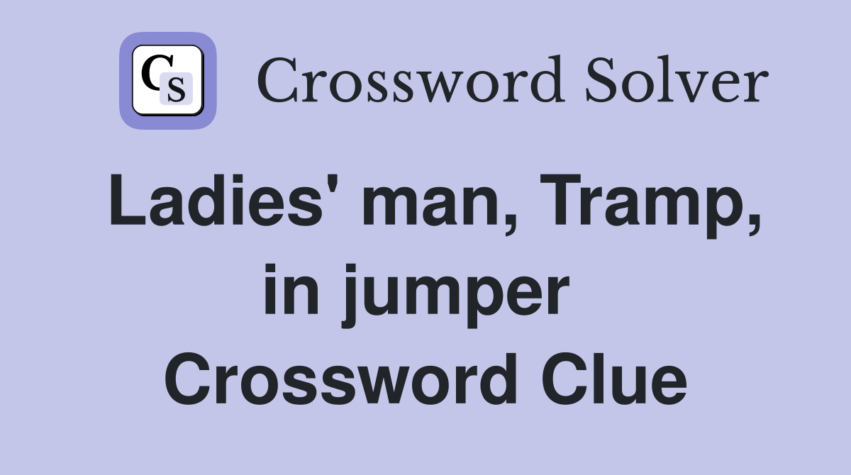 Ladies' man, Tramp, in jumper  Crossword Clue