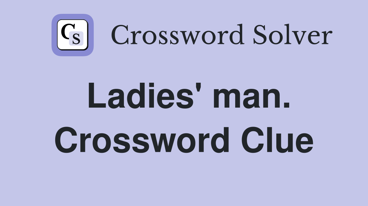 Ladies' man. Crossword Clue
