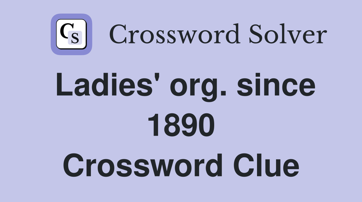 Ladies' org. since 1890 Crossword Clue