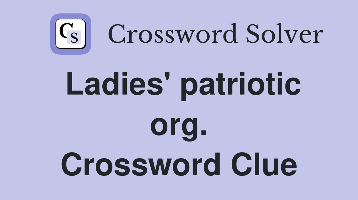 Ladies' patriotic org. Crossword Clue
