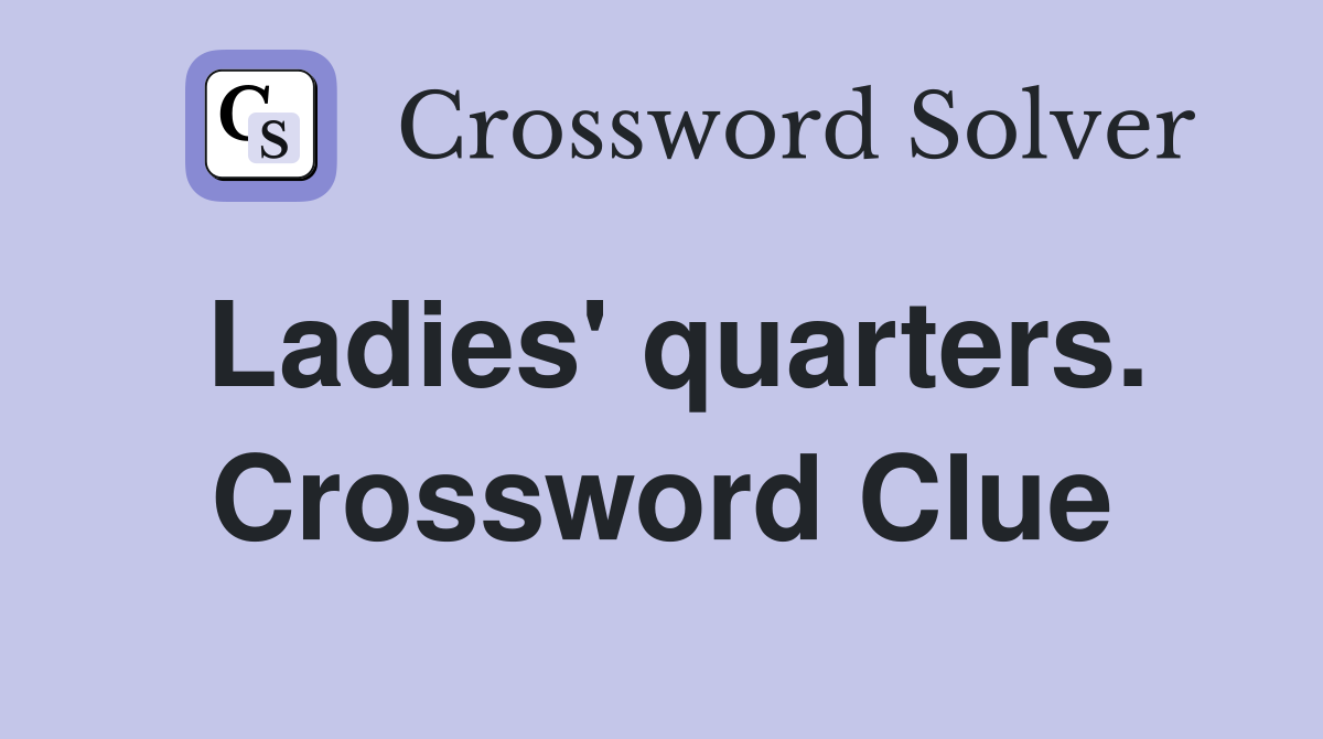 Ladies' quarters. Crossword Clue