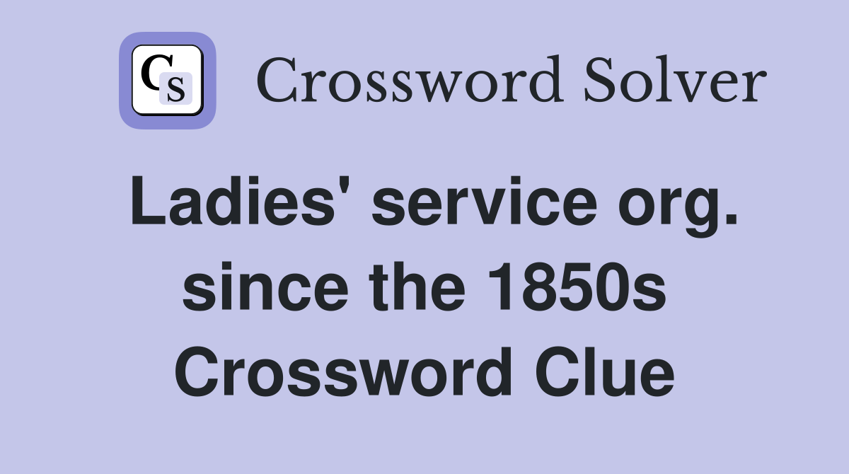 Ladies' service org. since the 1850s Crossword Clue