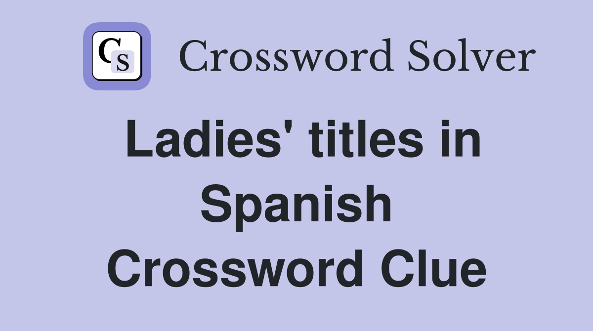 Ladies' titles in Spanish Crossword Clue
