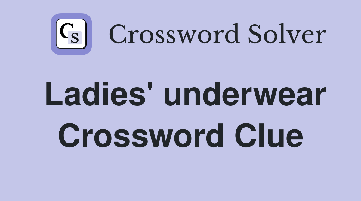 Ladies' underwear Crossword Clue