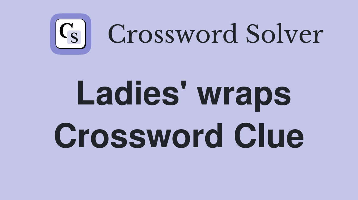 Ladies' wraps Crossword Clue