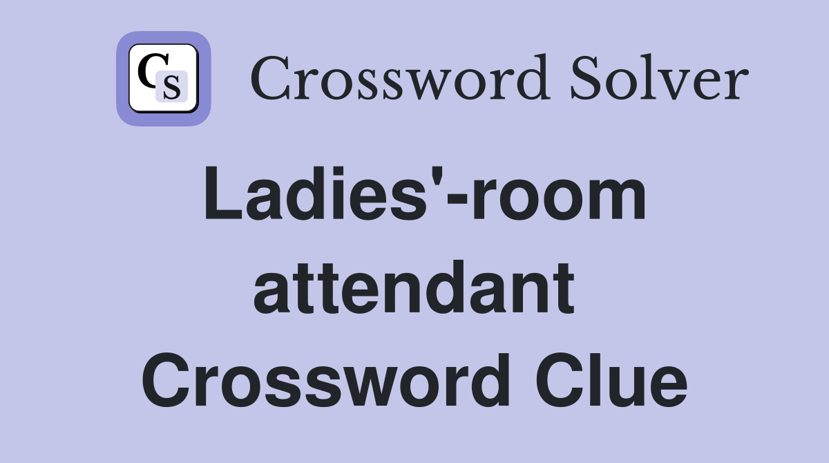 Ladies'-room attendant Crossword Clue