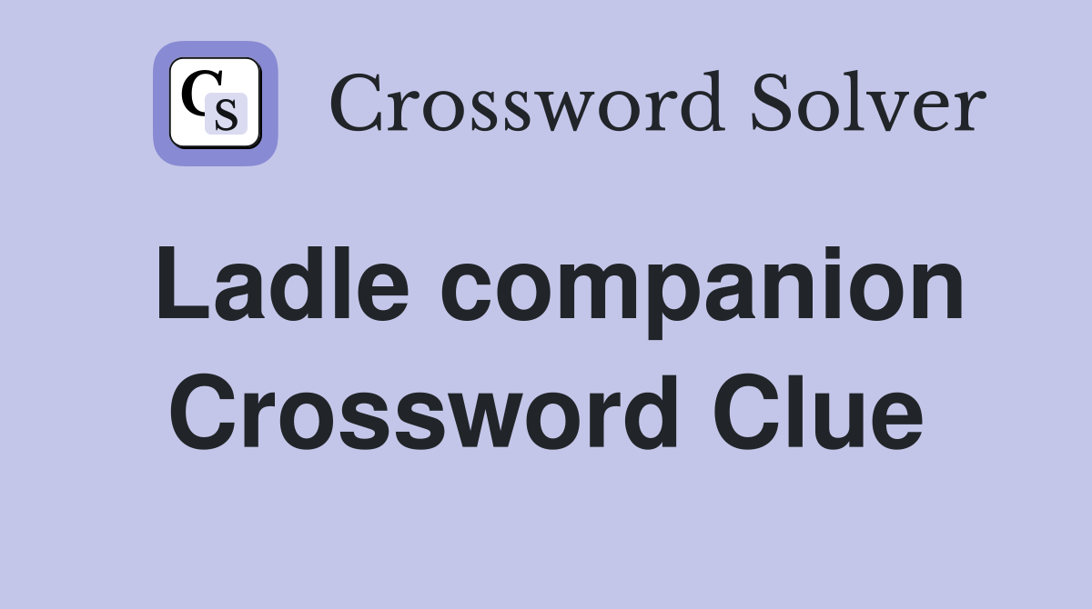 Ladle companion Crossword Clue