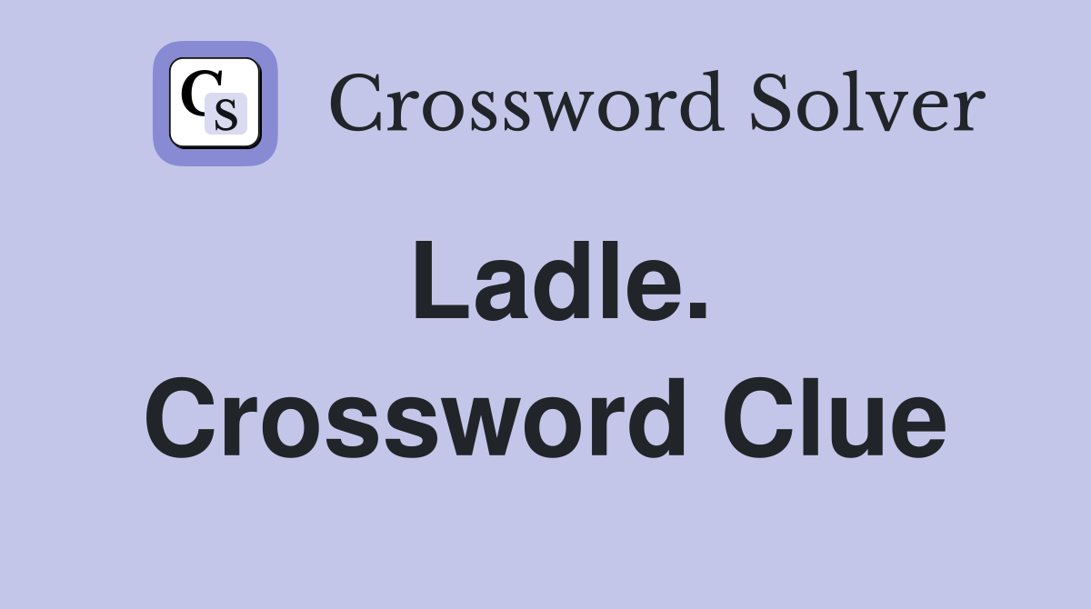 Ladle. Crossword Clue