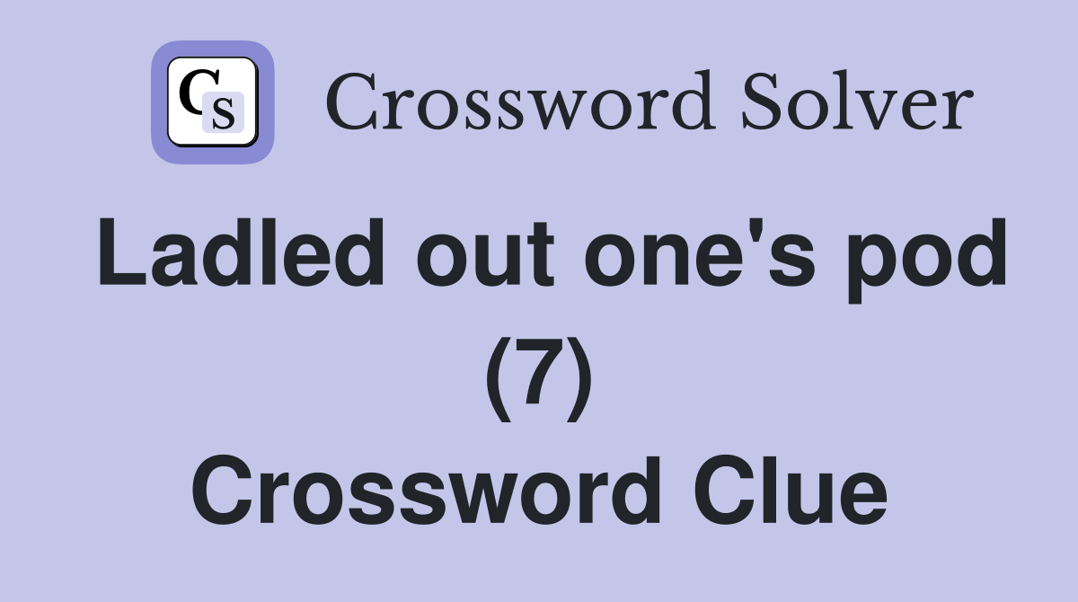 Ladled out one's pod (7) Crossword Clue