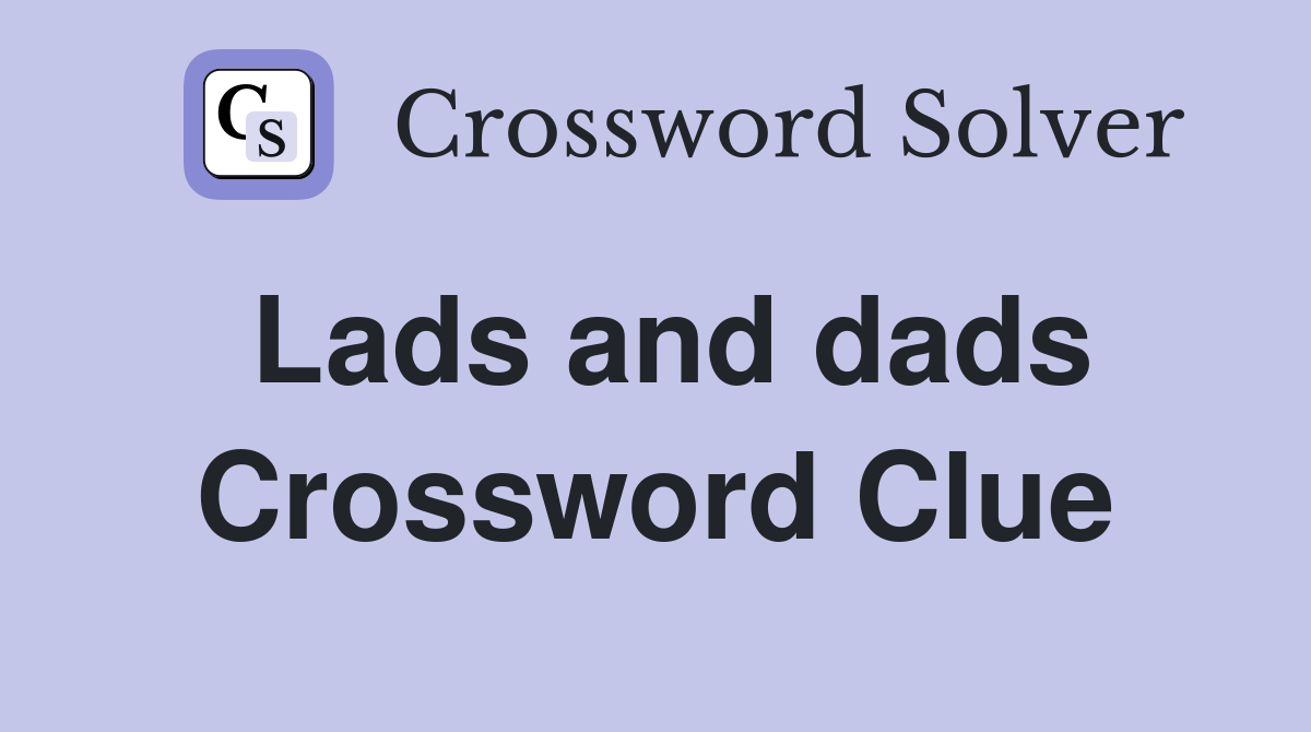 Lads and dads Crossword Clue