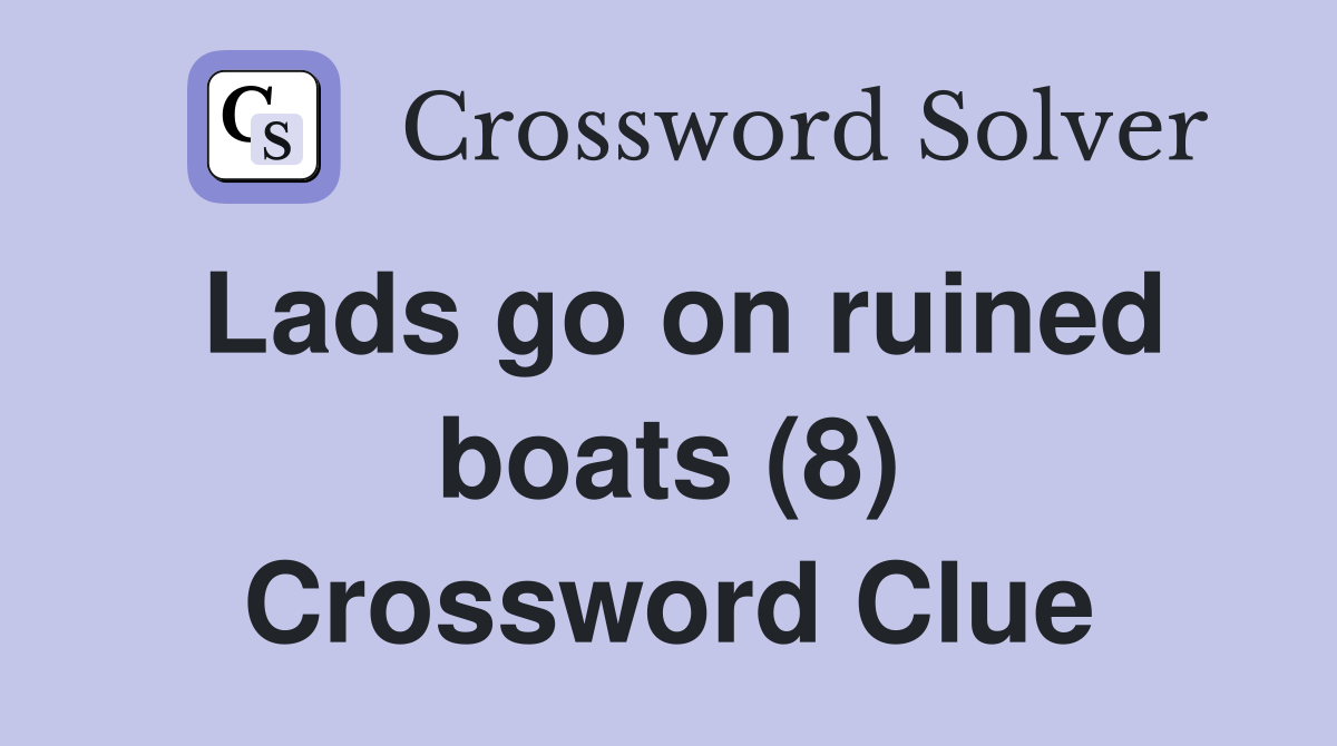 Lads go on ruined boats (8) Crossword Clue