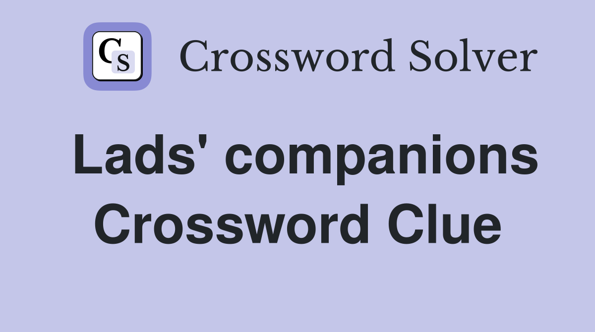 Lads' companions Crossword Clue