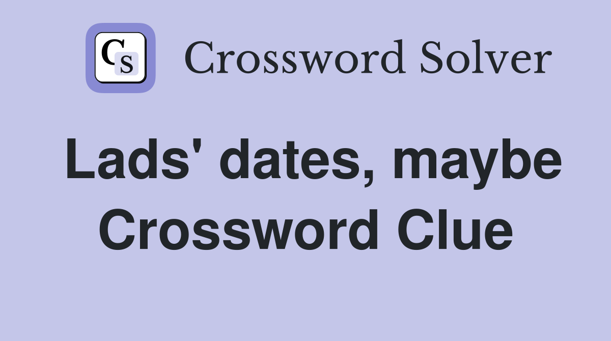 Lads' dates, maybe Crossword Clue