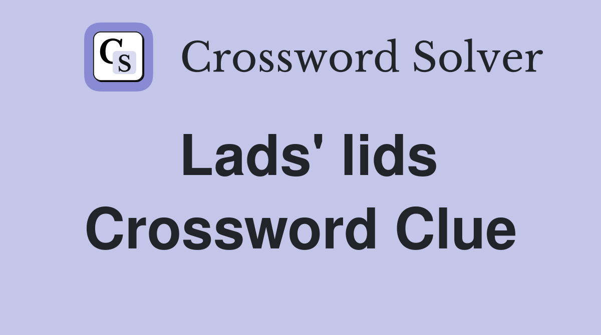 Lads' lids Crossword Clue