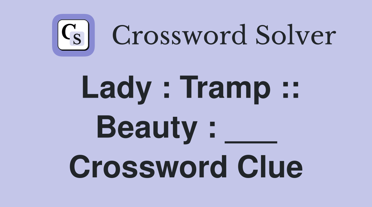 Lady : Tramp :: Beauty : ___ Crossword Clue