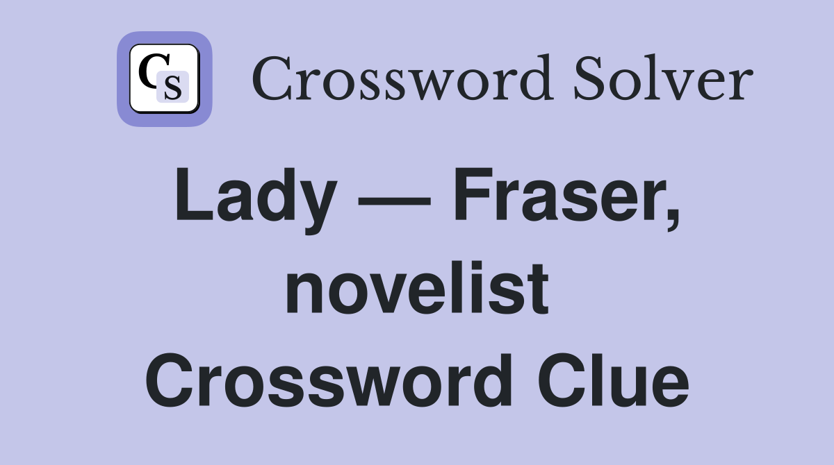 Lady — Fraser, novelist Crossword Clue