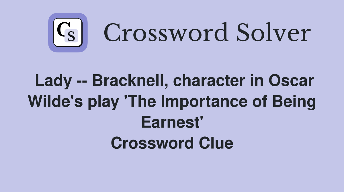 Lady -- Bracknell, character in Oscar Wilde's play 'The Importance of Being Earnest' Crossword Clue