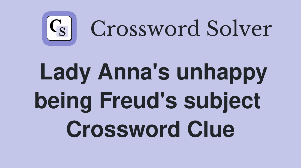 Lady Anna's unhappy being Freud's subject  Crossword Clue