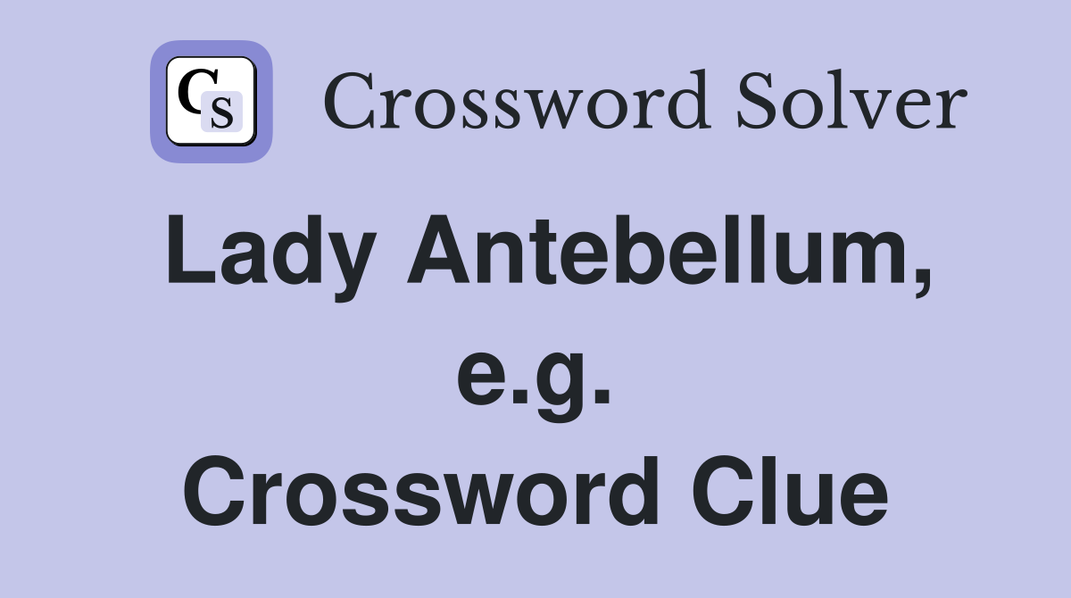 Lady Antebellum, e.g. Crossword Clue