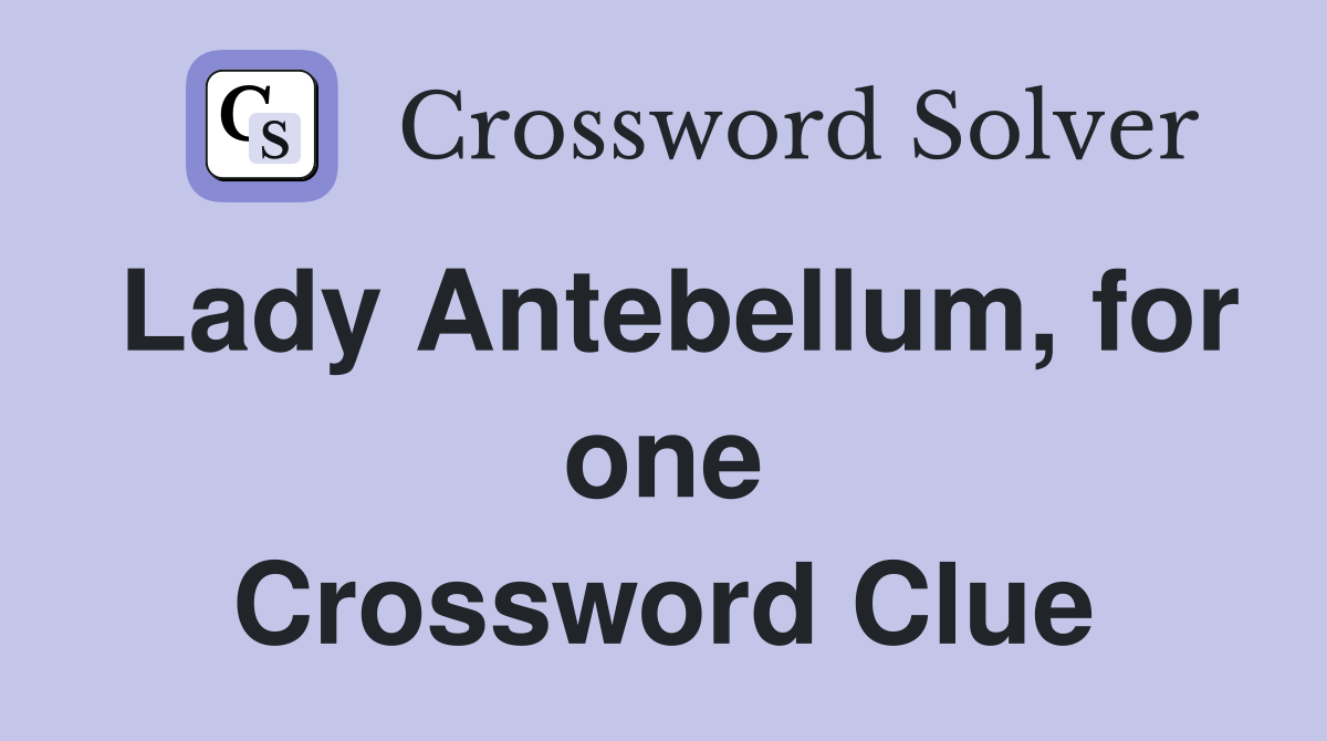 Lady Antebellum, for one Crossword Clue