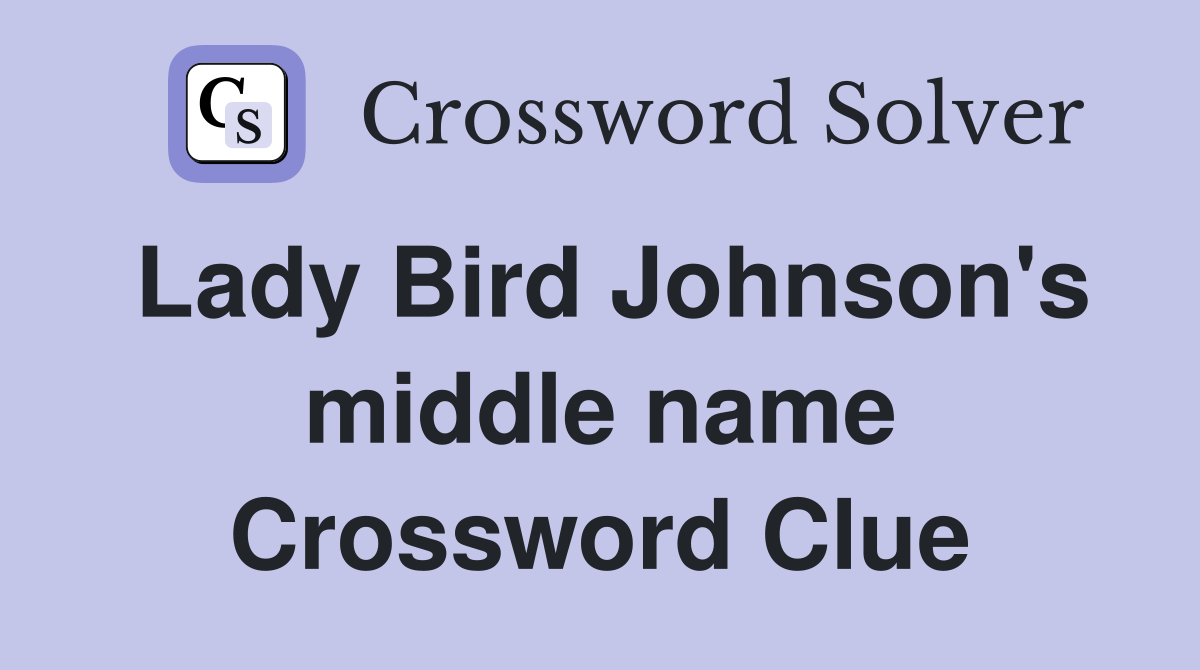 Lady Bird Johnson's middle name Crossword Clue