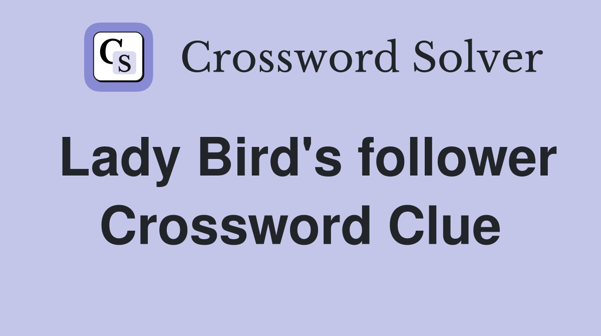 Lady Bird's follower Crossword Clue