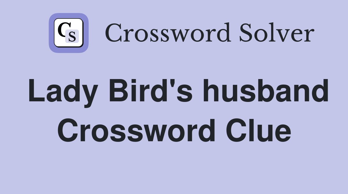 Lady Bird's husband Crossword Clue
