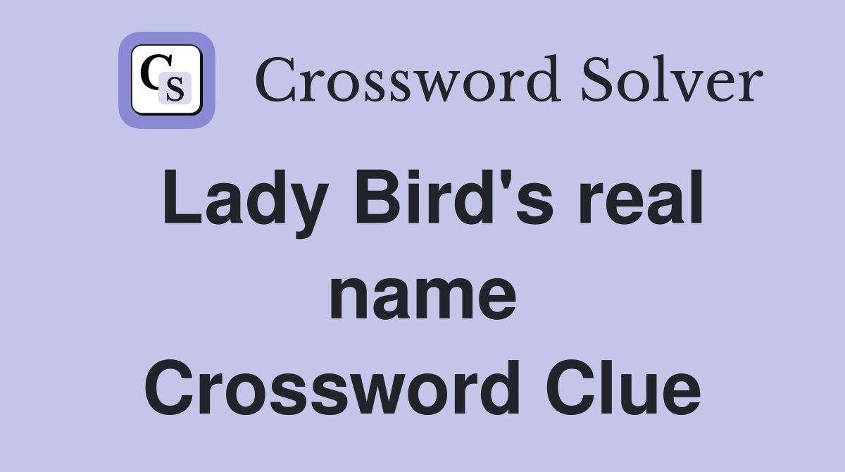Lady Bird's real name Crossword Clue