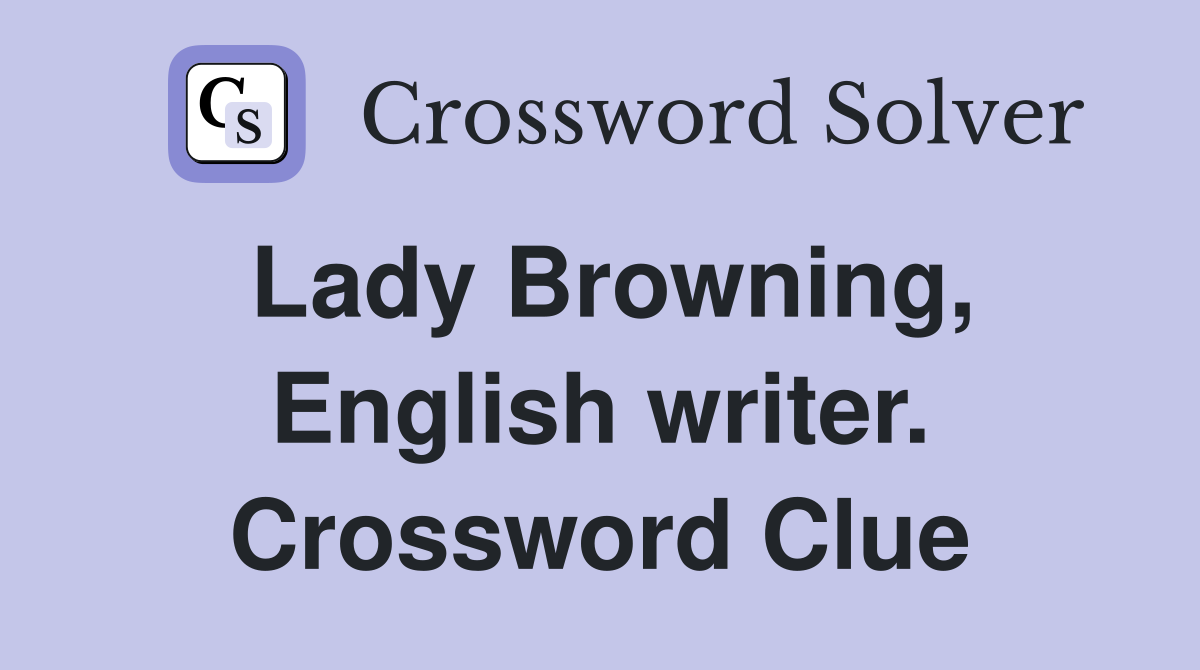 Lady Browning, English writer. Crossword Clue
