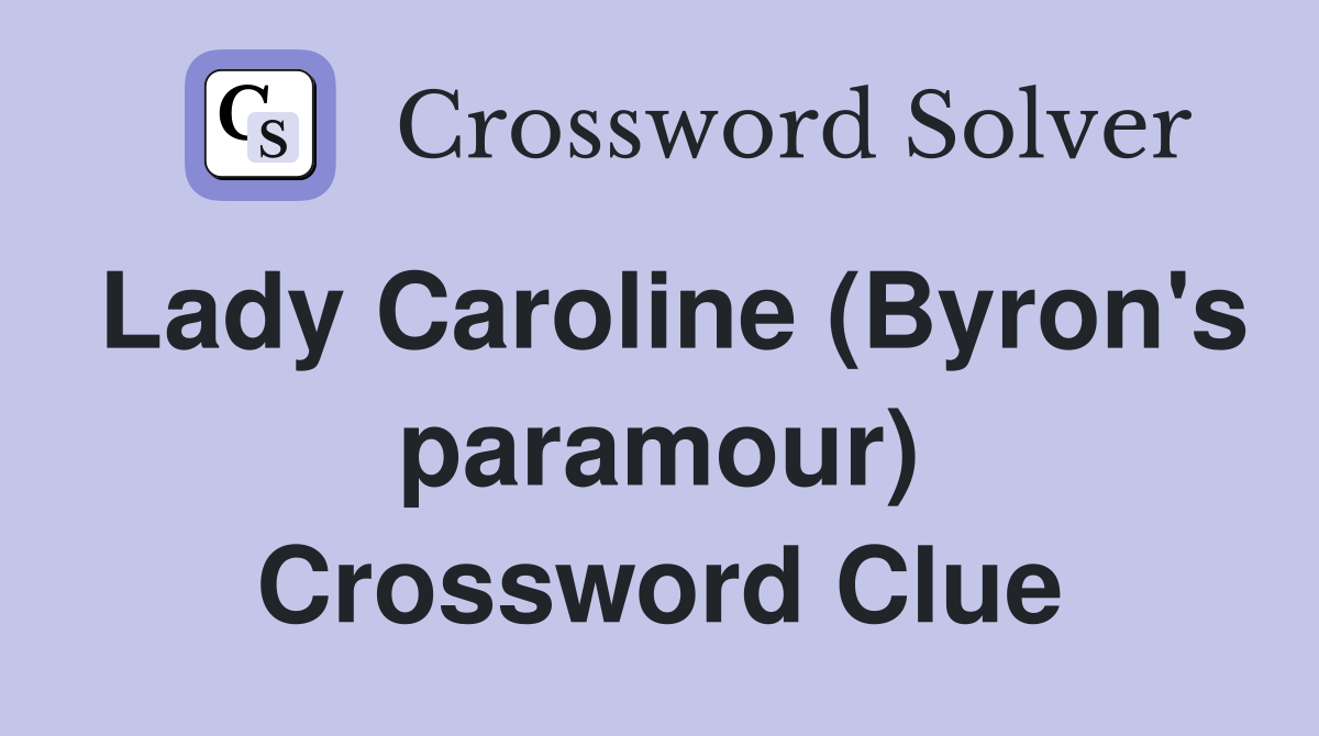 Lady Caroline (Byron's paramour) Crossword Clue
