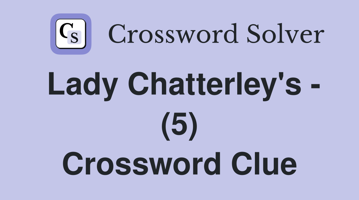 Lady Chatterley's - (5) Crossword Clue