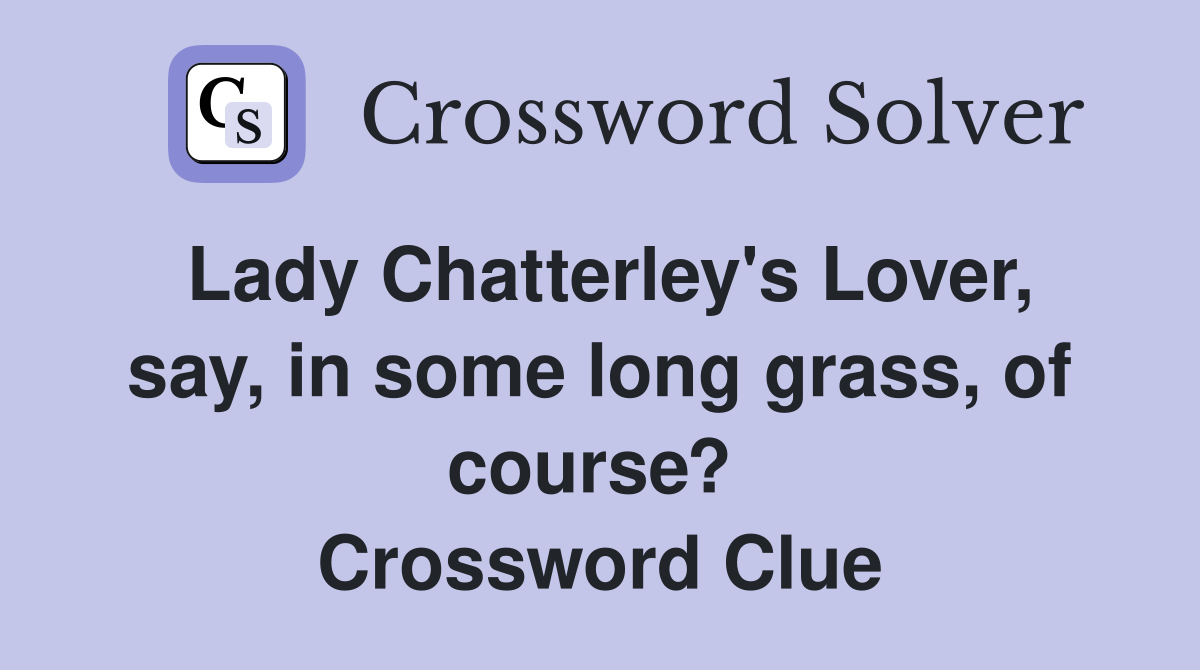 Lady Chatterley's Lover, say, in some long grass, of course?  Crossword Clue