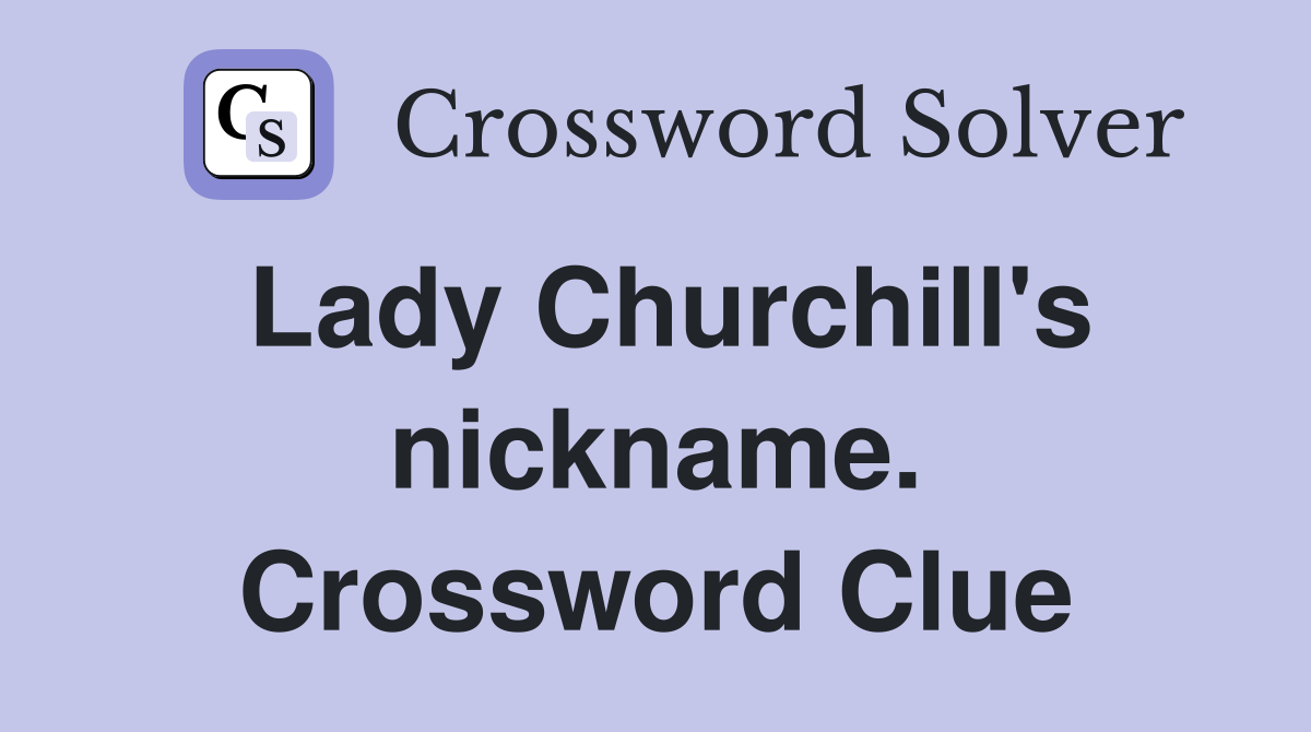 Lady Churchill's nickname. Crossword Clue