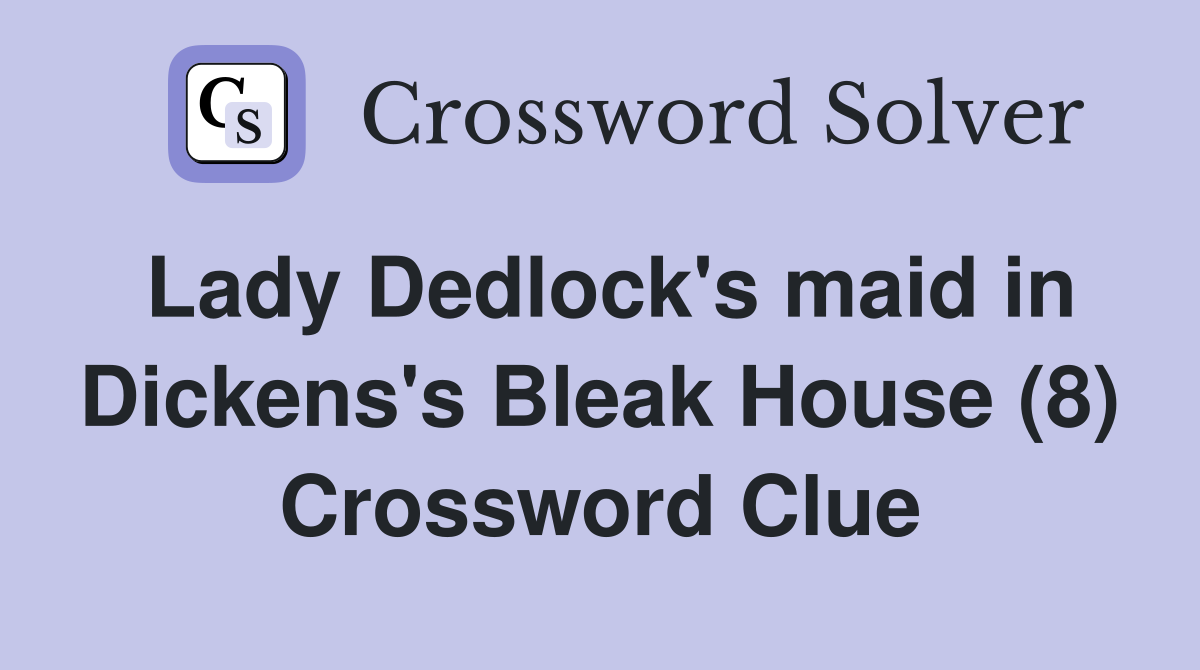 Lady Dedlock's maid in Dickens's Bleak House (8) Crossword Clue