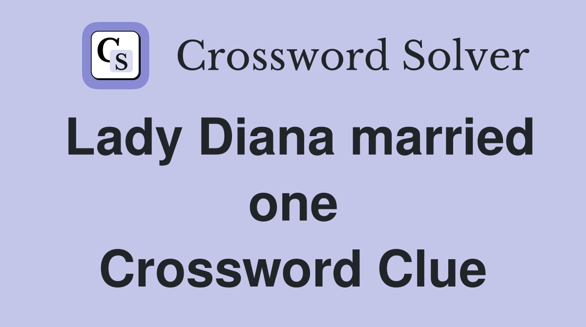 Lady Diana married one Crossword Clue