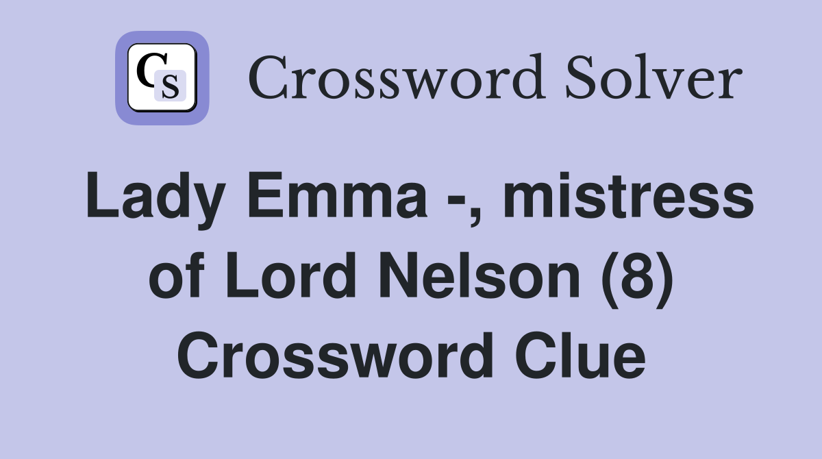 Lady Emma -, mistress of Lord Nelson (8) Crossword Clue