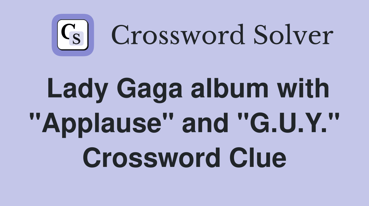 Lady Gaga album with "Applause" and "G.U.Y." Crossword Clue